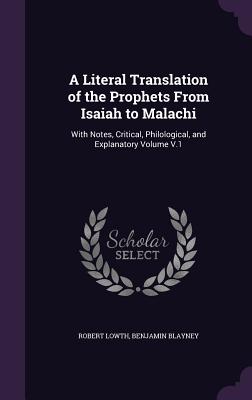 Seller image for A Literal Translation of the Prophets From Isaiah to Malachi: With Notes, Critical, Philological, and Explanatory Volume V.1 (Hardback or Cased Book) for sale by BargainBookStores