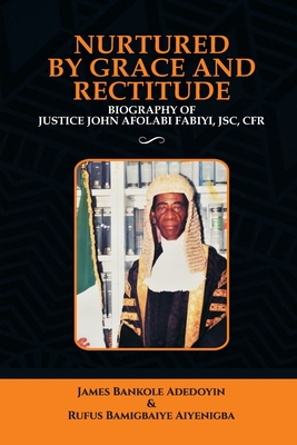 Immagine del venditore per Nurtured by Grace and Rectitude: Biography of Honourable Justice John Afolabi Fabiyi, JSC, CFR (Paperback or Softback) venduto da BargainBookStores