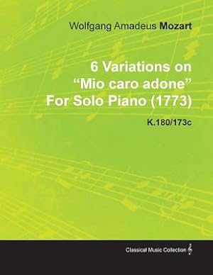 Image du vendeur pour 6 Variations on Mio Caro Adone by Wolfgang Amadeus Mozart for Solo Piano (1773) K.180/173c (Paperback or Softback) mis en vente par BargainBookStores