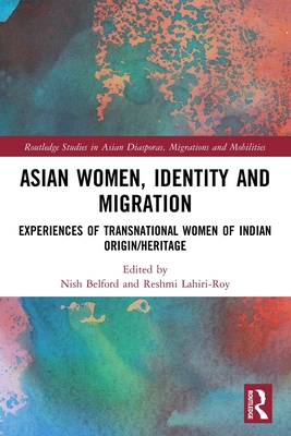 Imagen del vendedor de Asian Women, Identity and Migration: Experiences of Transnational Women of Indian Origin/Heritage (Paperback or Softback) a la venta por BargainBookStores
