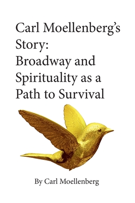 Seller image for Carl Moellenberg's Story: Broadway and Spirituality as a Path to Survival (Paperback or Softback) for sale by BargainBookStores