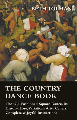 Seller image for The Country Dance Book - The Old-Fashioned Square Dance, Its History, Lore, Variations & Its Callers, Complete & Joyful Instructions (Paperback or Softback) for sale by BargainBookStores