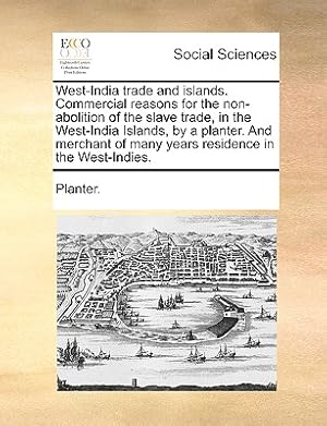 Seller image for West-India Trade and Islands. Commercial Reasons for the Non-Abolition of the Slave Trade, in the West-India Islands, by a Planter. and Merchant of Ma (Paperback or Softback) for sale by BargainBookStores