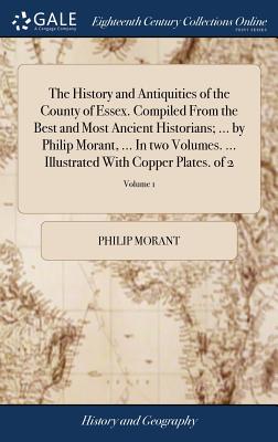 Seller image for The History and Antiquities of the County of Essex. Compiled From the Best and Most Ancient Historians; . by Philip Morant, . In two Volumes. . (Hardback or Cased Book) for sale by BargainBookStores