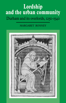 Seller image for Lordship and the Urban Community: Durham and Its Overlords, 1250-1540 (Paperback or Softback) for sale by BargainBookStores