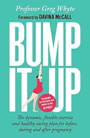 Seller image for Bump It Up: The Dynamic, Flexible Exercise and Healthy Eating Plan For Before, During and After Pregnancy for sale by WeBuyBooks
