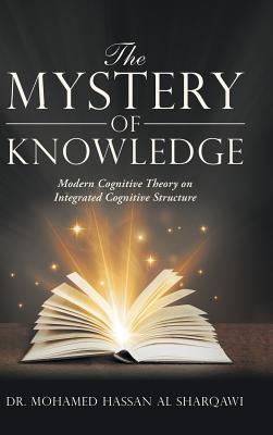 Imagen del vendedor de The Mystery of Knowledge: Modern Cognitive Theory on Integrated Cognitive Structure (Hardback or Cased Book) a la venta por BargainBookStores