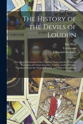 Seller image for The History of the Devils of Loudun; the Alleged Possession of the Ursuline Nuns, and the Trial and Execution of Urbain Grandier, Told by an Eye-witne (Paperback or Softback) for sale by BargainBookStores