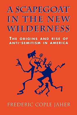 Seller image for A Scapegoat in the New Wilderness: The Origins and Rise of Anti-Semitism in America (Paperback or Softback) for sale by BargainBookStores