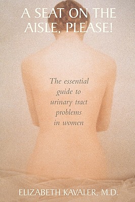 Bild des Verkufers fr A Seat on the Aisle, Please!: The Essential Guide to Urinary Tract Problems in Women (Paperback or Softback) zum Verkauf von BargainBookStores