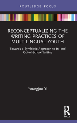 Seller image for Reconceptualizing the Writing Practices of Multilingual Youth: Towards a Symbiotic Approach to In- and Out-of-School Writing (Paperback or Softback) for sale by BargainBookStores