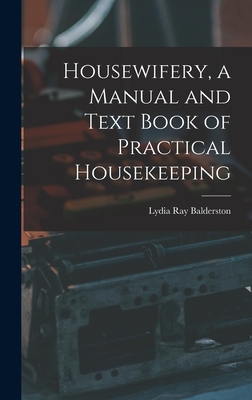 Image du vendeur pour Housewifery, a Manual and Text Book of Practical Housekeeping (Hardback or Cased Book) mis en vente par BargainBookStores