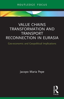 Seller image for Value Chains Transformation and Transport Reconnection in Eurasia: Geo-economic and Geopolitical Implications (Paperback or Softback) for sale by BargainBookStores