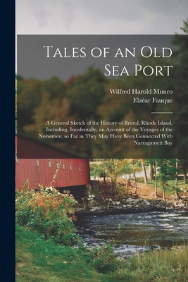 Imagen del vendedor de Tales of an old sea Port; a General Sketch of the History of Bristol, Rhode Island, Including, Incidentally, an Account of the Voyages of the Norsemen (Paperback or Softback) a la venta por BargainBookStores