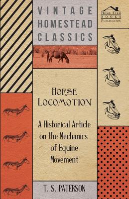 Imagen del vendedor de Horse Locomotion - A Historical Article on the Mechanics of Equine Movement (Paperback or Softback) a la venta por BargainBookStores