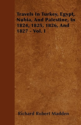 Bild des Verkufers fr Travels in Turkey, Egypt, Nubia, and Palestine, in 1824, 1825, 1826, and 1827 - Vol. I (Paperback or Softback) zum Verkauf von BargainBookStores