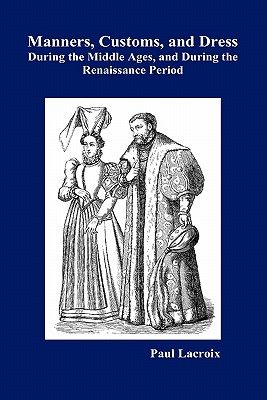 Seller image for Manners, Customs, and Dress During the Middle Ages and During the Renaissance Period (Hardback or Cased Book) for sale by BargainBookStores