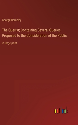 Seller image for The Querist; Containing Several Queries Proposed to the Consideration of the Public: in large print (Hardback or Cased Book) for sale by BargainBookStores