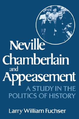 Imagen del vendedor de Neville Chamberlain and Appeasement: A Study in the Politics of History (Paperback or Softback) a la venta por BargainBookStores