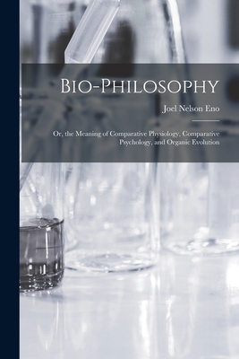 Immagine del venditore per Bio-Philosophy: Or, the Meaning of Comparative Physiology, Comparative Psychology, and Organic Evolution (Paperback or Softback) venduto da BargainBookStores