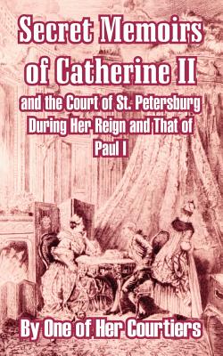 Bild des Verkufers fr Secret Memoirs of Catherine II and the Court of St. Petersburg During Her Reign and That of Paul I (Paperback or Softback) zum Verkauf von BargainBookStores