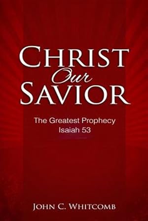 Imagen del vendedor de Christ Our Savior: The Greatest Prophecy: Isaiah 53 a la venta por GreatBookPrices