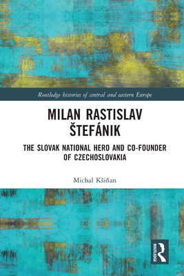 Seller image for Milan Rastislav Stef�nik: The Slovak National Hero and Co-Founder of Czechoslovakia (Paperback or Softback) for sale by BargainBookStores