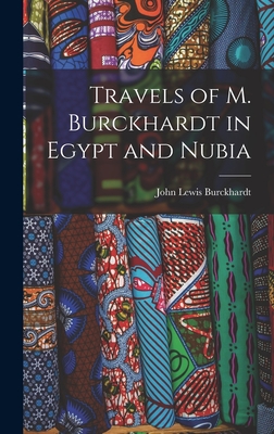 Imagen del vendedor de Travels of M. Burckhardt in Egypt and Nubia (Hardback or Cased Book) a la venta por BargainBookStores