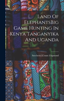 Imagen del vendedor de Land Of ElephantsBig Game Hunting In Kenya Tanganyika And Uganda (Hardback or Cased Book) a la venta por BargainBookStores