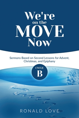 Imagen del vendedor de We're On The Move Now: Cycle B Sermons Based on Second Lessons for Advent, Christmas, and Epiphany (Paperback or Softback) a la venta por BargainBookStores