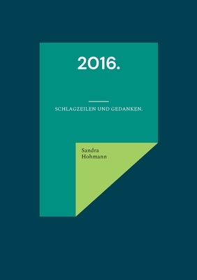 Image du vendeur pour 2016.: Schlagzeilen und Gedanken. (Paperback or Softback) mis en vente par BargainBookStores