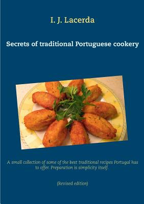 Image du vendeur pour Secrets of traditional Portuguese cookery: A small collection of some of the best traditional recipes Portugal has to offer. Preparation is simplicity (Paperback or Softback) mis en vente par BargainBookStores