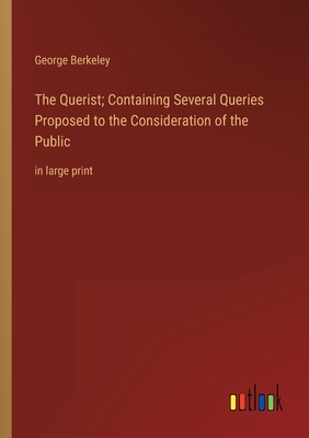 Seller image for The Querist; Containing Several Queries Proposed to the Consideration of the Public: in large print (Paperback or Softback) for sale by BargainBookStores