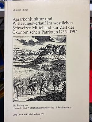 Agrarkonjunktur und Witterungsverlauf im westlichen Schweizer Mittelland zur Zeit der Ökonomische...