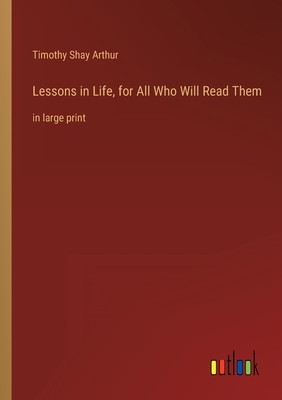 Seller image for Lessons in Life, for All Who Will Read Them: in large print (Paperback or Softback) for sale by BargainBookStores