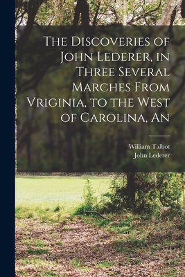 Imagen del vendedor de The Discoveries of John Lederer, in Three Several Marches From Vriginia, to the West of Carolina, An (Paperback or Softback) a la venta por BargainBookStores