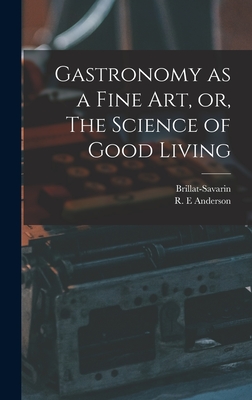 Imagen del vendedor de Gastronomy as a Fine Art, or, The Science of Good Living (Hardback or Cased Book) a la venta por BargainBookStores
