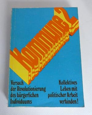 Kommune 2. Versuch der Revolutionierung des bürgerlichen Individuums. Kollektives Leben mit polit...