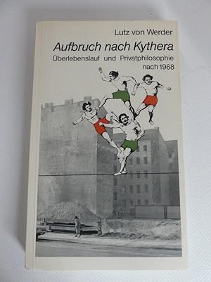 Aufbruch nach Kythera. Überlebenslauf und Privatphilosophie nach 1968.