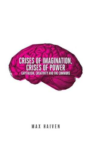 Bild des Verkufers fr Crises of Imagination, Crises of Power : Capitalism, Creativity and the Commons zum Verkauf von AHA-BUCH GmbH