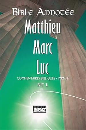 Seller image for Bible Annote N.T. 1 - Matthieu, Marc, Luc: Commentaires Bibliques Impact -Language: french for sale by GreatBookPrices