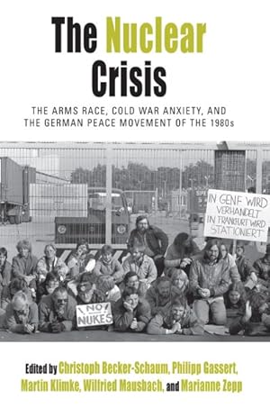 Bild des Verkufers fr Nuclear Crisis : The Arms Race, Cold War Anxiety, and the German Peace Movement of the 1980s zum Verkauf von GreatBookPrices