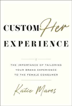 Seller image for Customher Experience : The Importance of Tailoring Your Brand Experience to the Female Consumer for sale by GreatBookPrices