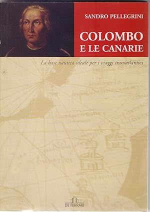 Immagine del venditore per Colombo e le Canarie. La base nautica ideale e i viaggi transatlantici - Sandro Pellegrini venduto da libreria biblos