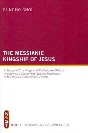 Seller image for Messianic Kingship of Jesus : A Study of Christology and Redemptive History in Matthew's Gospel With Special Reference to the Royal- Enthronement Psalms for sale by GreatBookPricesUK