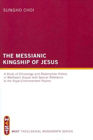 Seller image for Messianic Kingship of Jesus : A Study of Christology and Redemptive History in Matthew's Gospel With Special Reference to the Royal- Enthronement Psalms for sale by GreatBookPricesUK