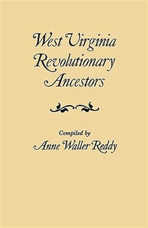 Image du vendeur pour West Virginia Revolutionary Ancestors : Whose Services Were Non-Military and Whose Names, Therefore, Do Not Appear in Revolutionary Indexes of Soldiers and Sailors mis en vente par GreatBookPricesUK