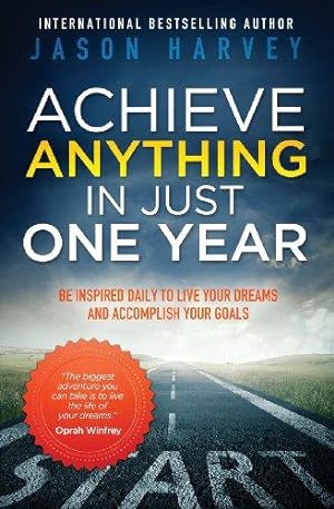 Image du vendeur pour Achieve Anything in Just One Year: Be Inspired Daily to Live Your Dreams and Accomplish Your Goals mis en vente par WeBuyBooks