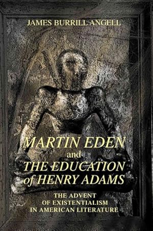 Seller image for Martin Eden And the Education of Henry Adams : The Advent of Existentialism in American Literature for sale by GreatBookPrices