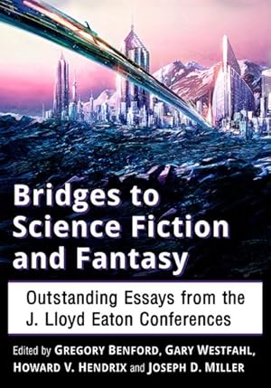Image du vendeur pour Bridges to Science Fiction and Fantasy : Outstanding Essays from the J. Lloyd Eaton Conferences mis en vente par GreatBookPrices